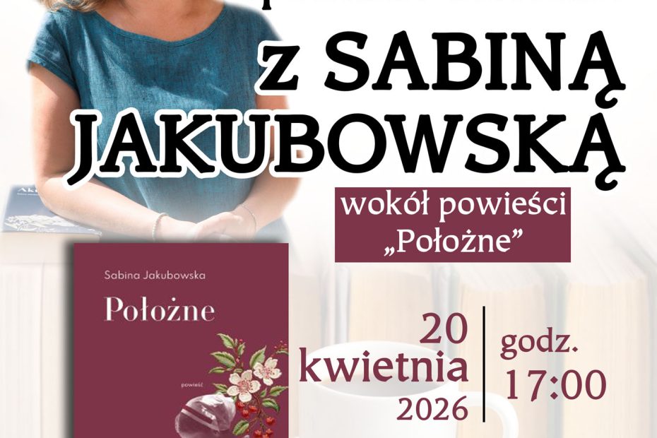 Plakat przedstawia zaproszenie na spotkanie autorskie z Sabiną Jakubowską 20 kwietnia 2026 r., o godz.17:00, sala widowiskowa GCKCziS Szczurowa